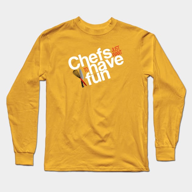 Chefs just want to have fun Long Sleeve T-Shirt by Adventures in Everyday Cooking